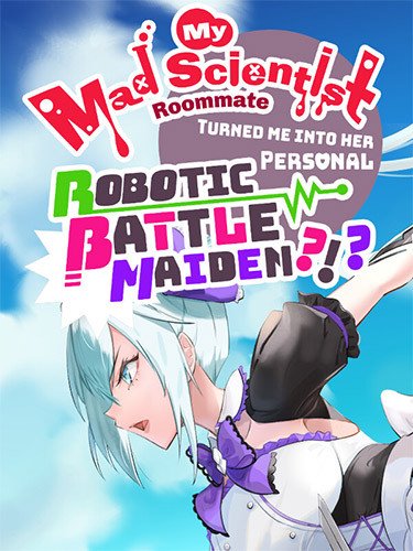 My Mad Scientist Roommate Turned Me Into Her Personal Robotic Battle Maiden?!?-HohohoGames